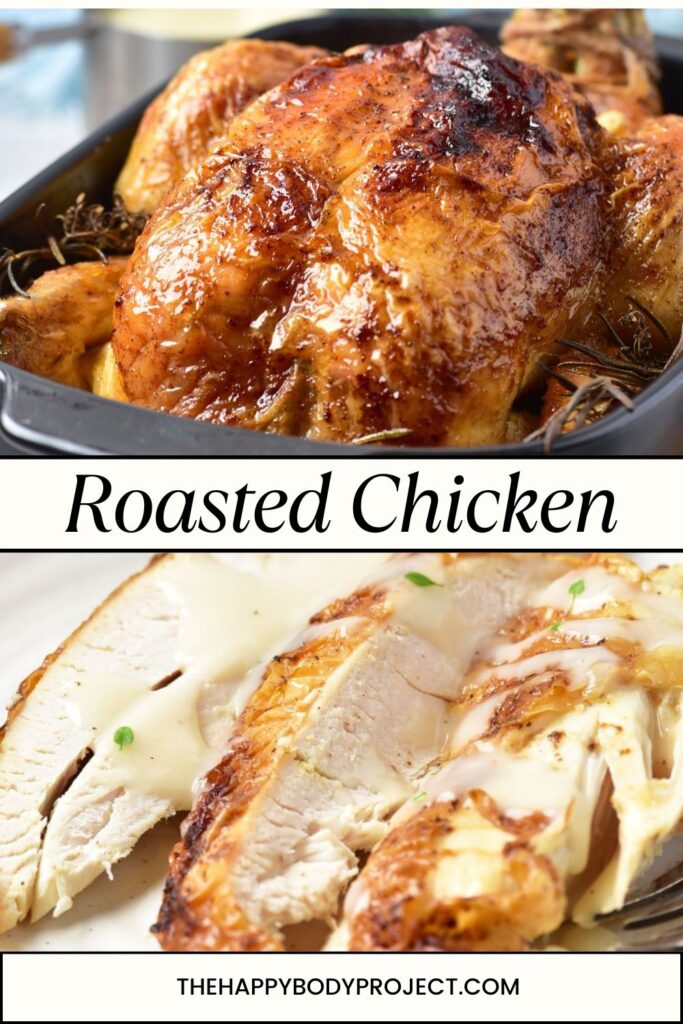 Close-up of a roasted chicken in a baking dish, golden-brown and garnished with herbs. Below, sliced tender chicken breast is shown on a plate. Text reads "Roasted Chicken" and "thehappybodyproject.com.